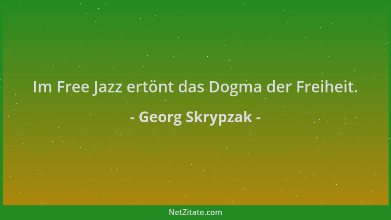 Georg Skrypzak - Im Free Jazz ertönt das Dogma der Freiheit....