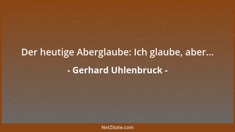 Gerhard Uhlenbruck - Der heutige Aberglaube: Ich glaube, aber......