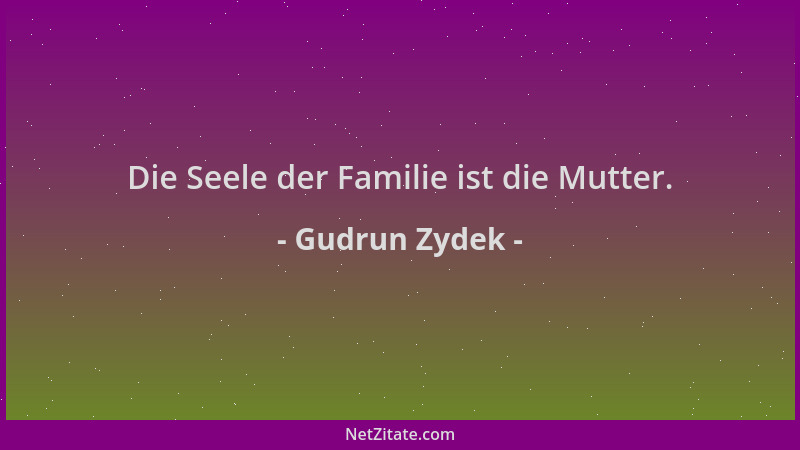 Gudrun Zydek - Die Seele der Familie ist die Mutter....