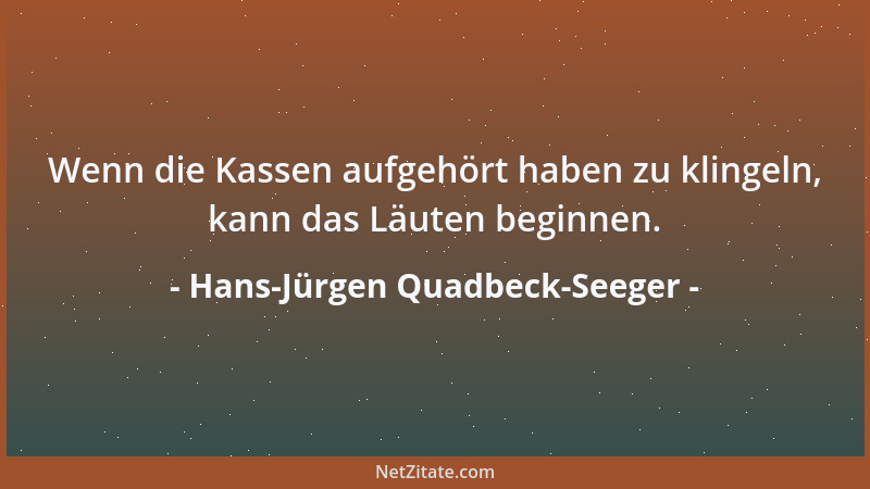Hans-Jürgen Quadbeck-Seeger - Wenn die Kassen aufgehört haben zu klingeln, kann das Läuten beginnen....