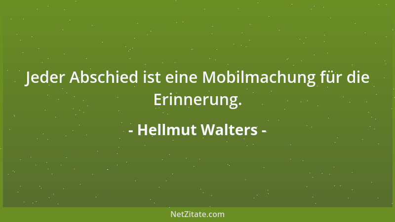 Hellmut Walters - Jeder Abschied ist eine Mobilmachung für die Erinnerung....