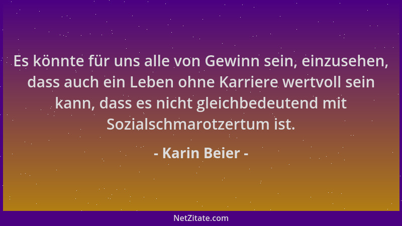 Karin Beier - Es könnte für uns alle von Gewinn sein, einzusehen, dass auch ein Leben ohne Karriere wertvoll sein kann, das...