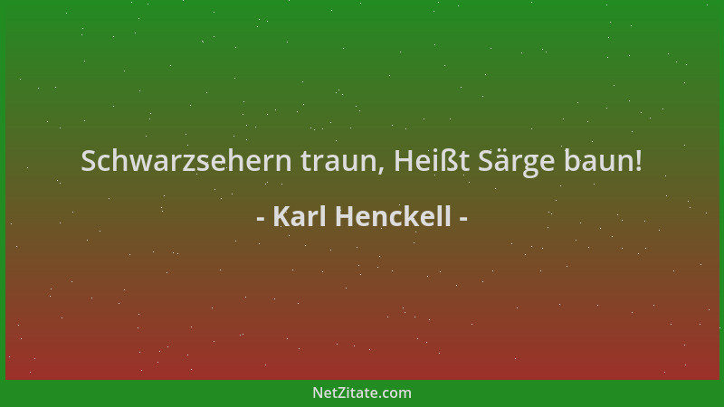 Karl Henckell - Schwarzsehern traun, Heißt Särge baun!...