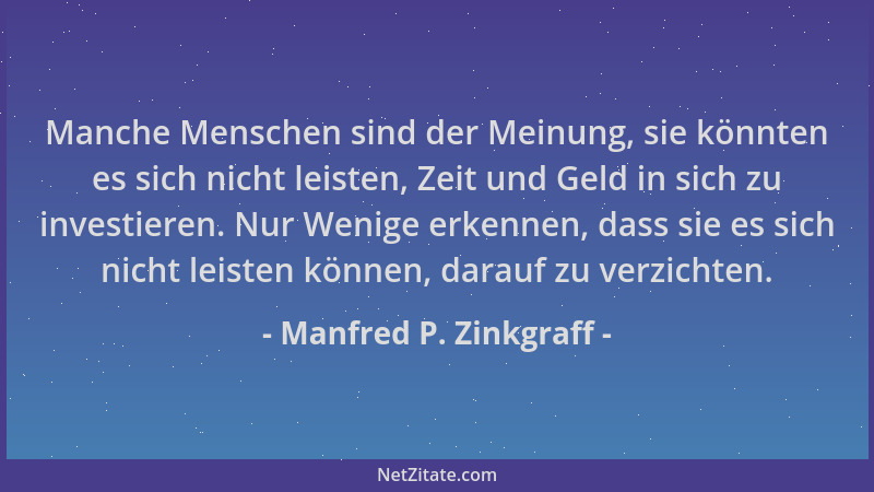 Manfred P. Zinkgraff - Manche Menschen sind der Meinung, sie könnten es sich nicht leisten, Zeit und Geld in sich zu invest...