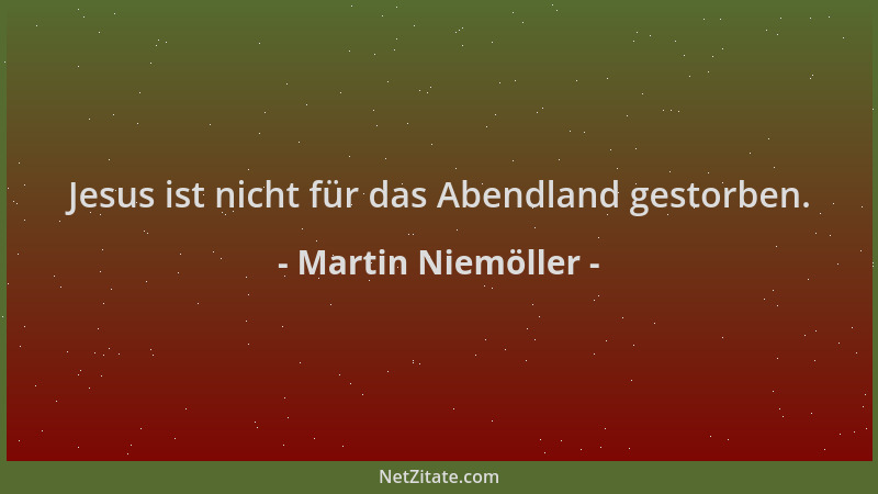Martin Niemöller - Jesus ist nicht für das Abendland gestorben....