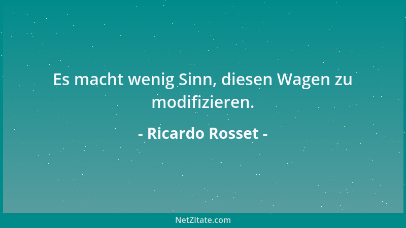 Ricardo Rosset - Es macht wenig Sinn, diesen Wagen zu modifizieren....