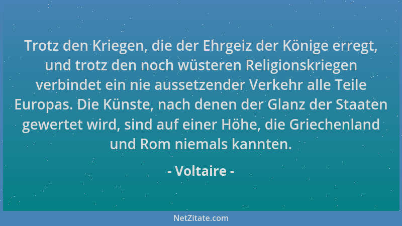 Voltaire - Trotz den Kriegen, die der Ehrgeiz der Könige erregt, und trotz den noch wüsteren Religionskriegen verbindet ein...