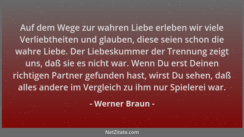 Werner Braun - Auf dem Wege zur wahren Liebe erleben wir viele Verliebtheiten und glauben, diese seien schon die wahre Lieb...