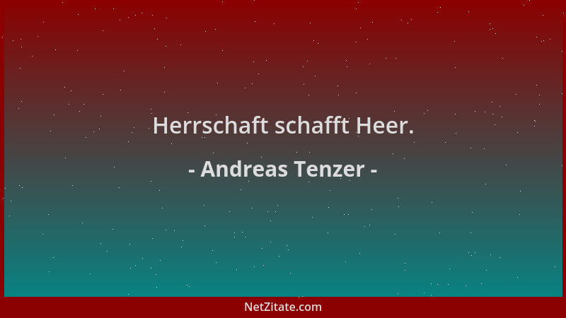 Andreas Tenzer - Herrschaft schafft Heer....