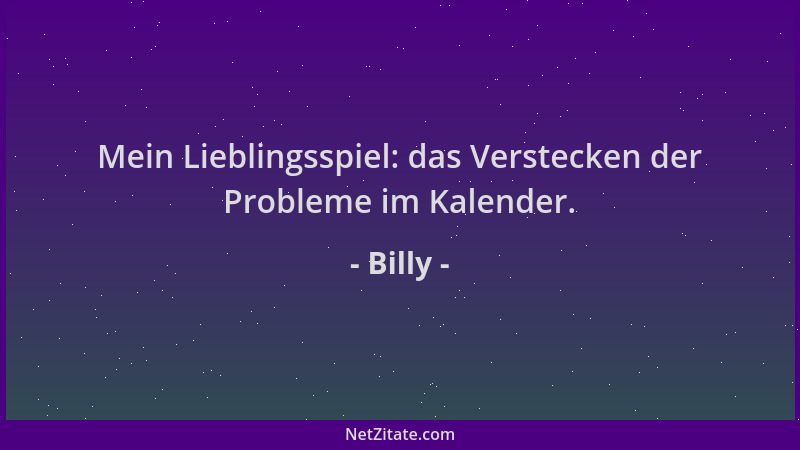 Billy - Mein Lieblingsspiel: das Verstecken der Probleme im Kalender....