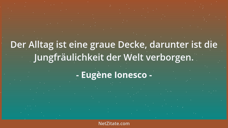 Eugène Ionesco - Komik entsteht, wenn man Tragödien anschaut und dabei ein Auge zukneift....