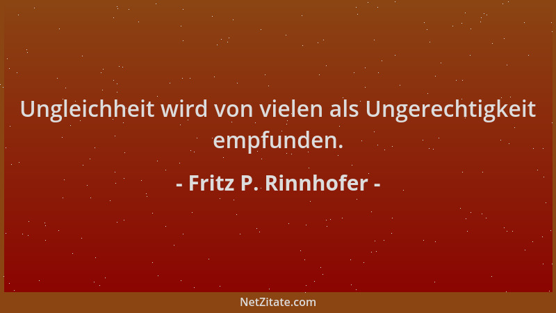 Fritz P. Rinnhofer - Ungleichheit wird von vielen als Ungerechtigkeit empfunden....