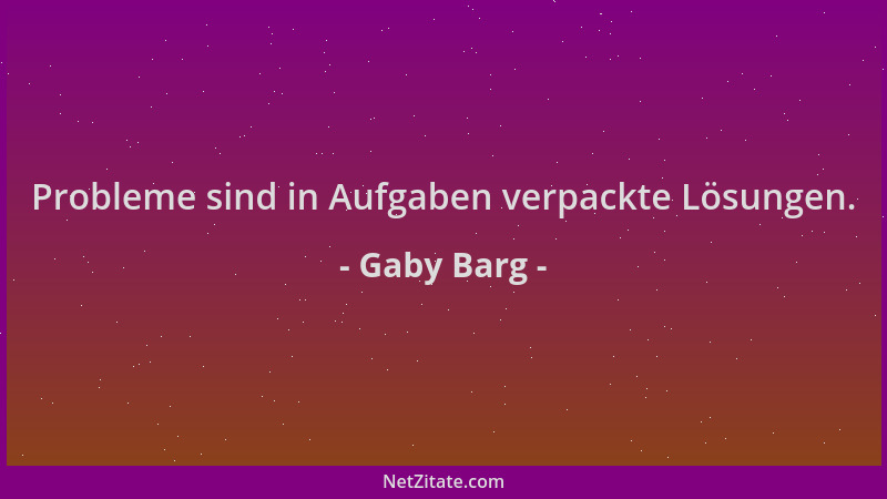 Gaby Barg - Probleme sind in Aufgaben verpackte Lösungen....