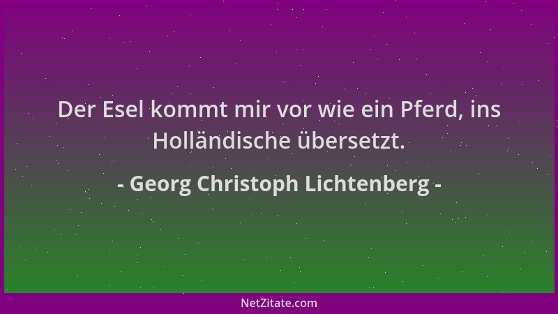 Georg Christoph Lichtenberg - Der Esel kommt mir vor wie ein Pferd, ins Holländische übersetzt....