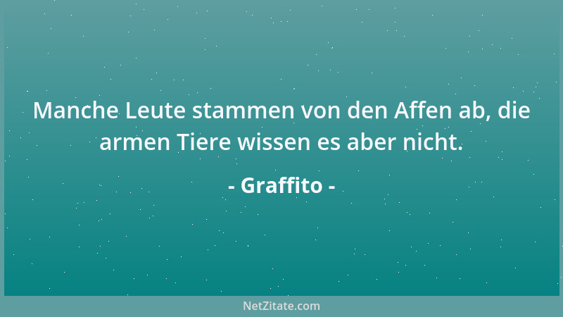 Graffito - Manche Leute stammen von den Affen ab, die armen Tiere wissen es aber nicht....