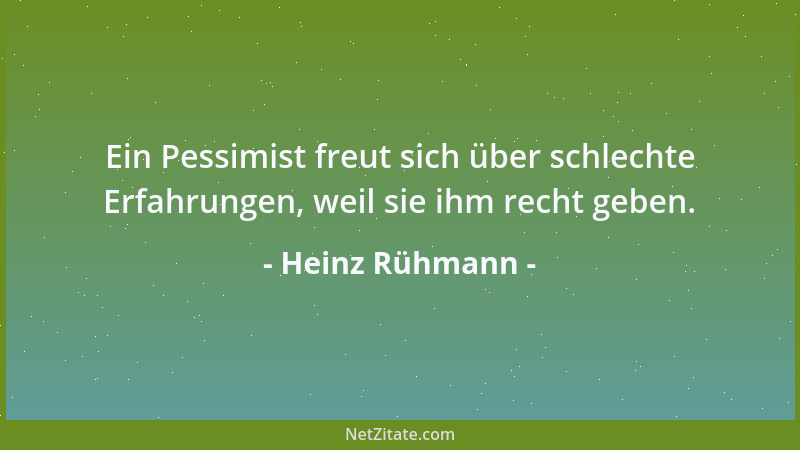 Heinz Rühmann - Ein Pessimist freut sich über schlechte Erfahrungen, weil sie ihm recht geben....
