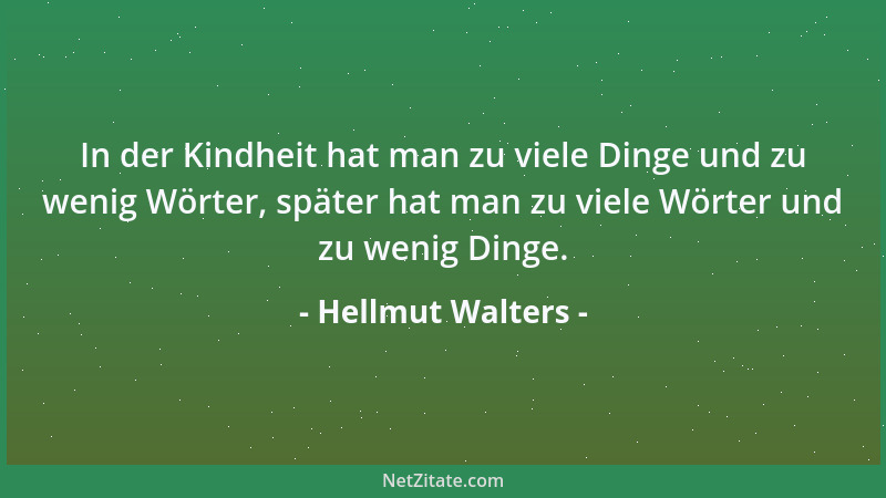 Hellmut Walters - In der Kindheit hat man zu viele Dinge und zu wenig Wörter, später hat man zu viele Wörter und zu wenig D...
