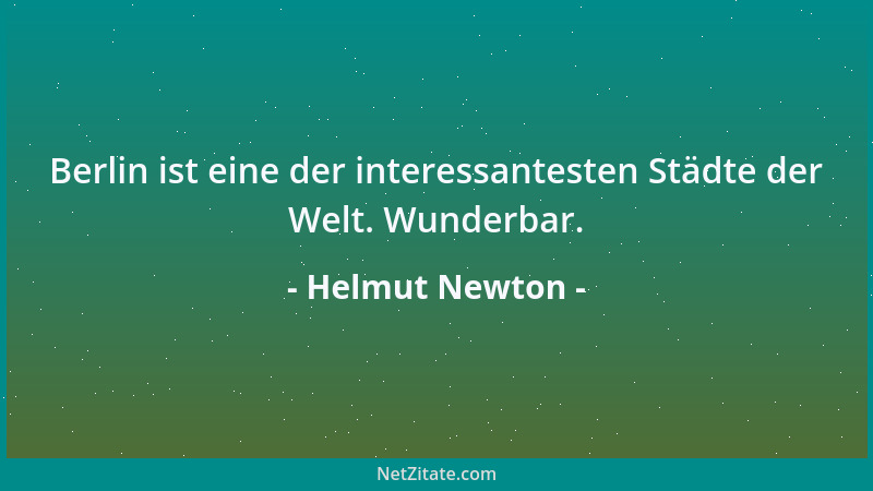 Helmut Newton - Berlin ist eine der interessantesten Städte der Welt. Wunderbar....