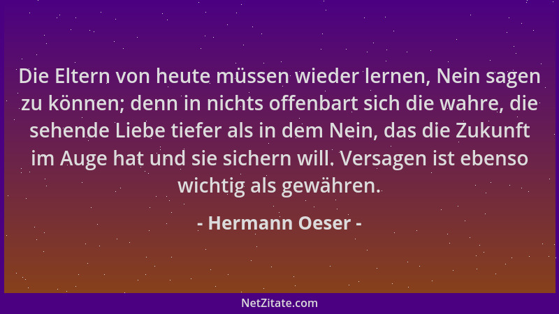 Hermann Oeser - Die Eltern von heute müssen wieder lernen, Nein sagen zu können; denn in nichts offenbart sich die wahre, d...