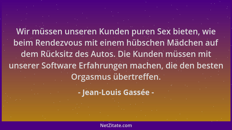 Jean-Louis Gassée - Wir müssen unseren Kunden puren Sex bieten, wie beim Rendezvous mit einem hübschen Mädchen auf dem Rück...