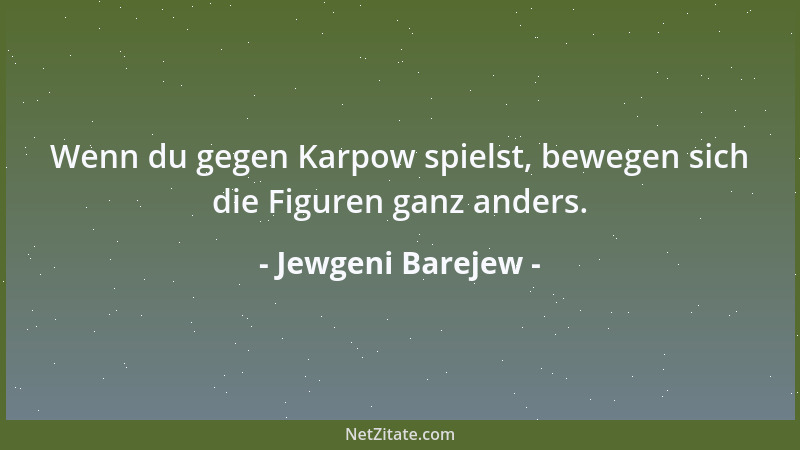 Jewgeni Barejew - Wenn du gegen Karpow spielst, bewegen sich die Figuren ganz anders....