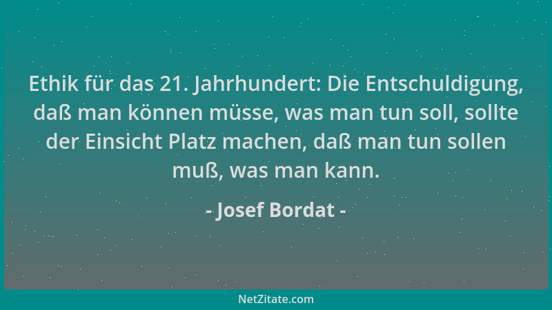Josef Bordat - Ethik für das 21. Jahrhundert: Die Entschuldigung, daß man können müsse, was man tun soll, sollte der Einsic...