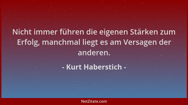 Kurt Haberstich - Nicht immer führen die eigenen Stärken zum Erfolg, manchmal liegt es am Versagen der anderen....