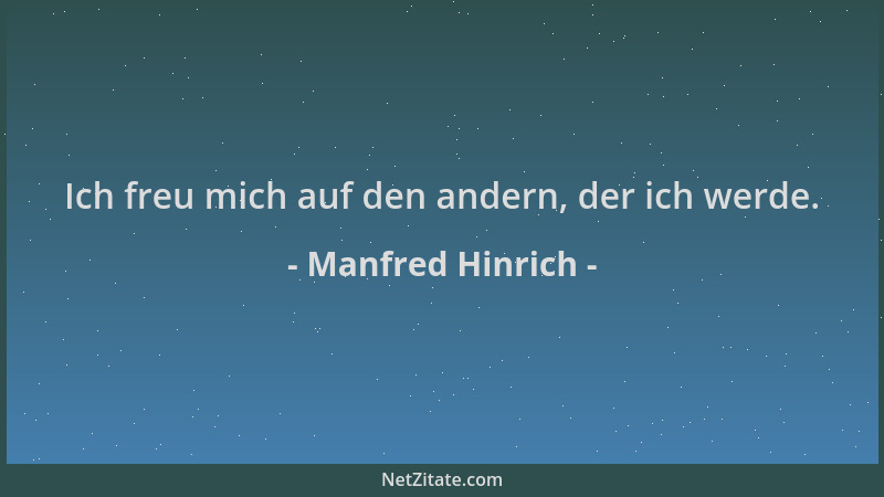 Manfred Hinrich - Ich freu mich auf den andern, der ich werde....