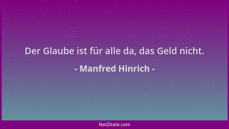 Manfred Hinrich - Der Glaube ist für alle da, das Geld nicht....