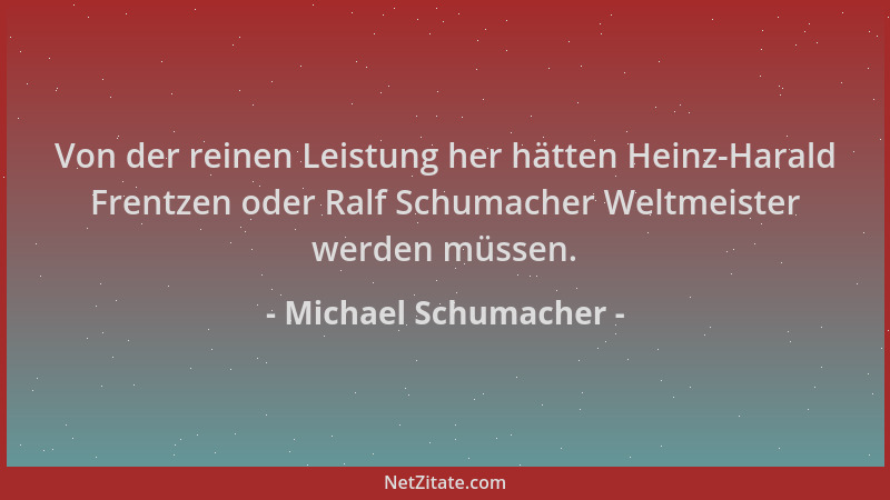 Michael Schumacher - Von der reinen Leistung her hätten Heinz-Harald Frentzen oder Ralf Schumacher Weltmeister werden müsse...