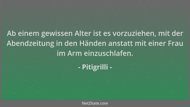 Pitigrilli - Ab einem gewissen Alter ist es vorzuziehen, mit der Abendzeitung in den Händen anstatt mit einer Frau im Arm e...
