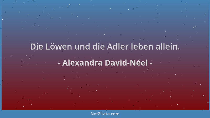 Alexandra David-Néel - Die Löwen und die Adler leben allein....