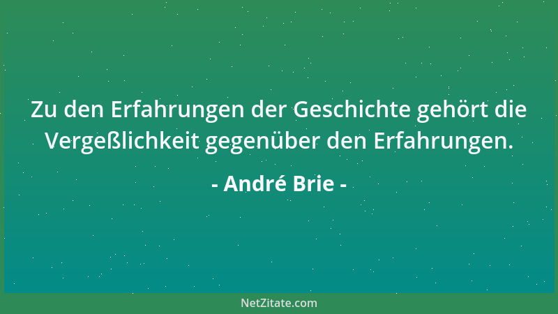André Brie - Zu den Erfahrungen der Geschichte gehört die Vergeßlichkeit gegenüber den Erfahrungen....