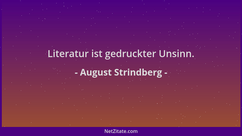 August Strindberg - Literatur ist gedruckter Unsinn....
