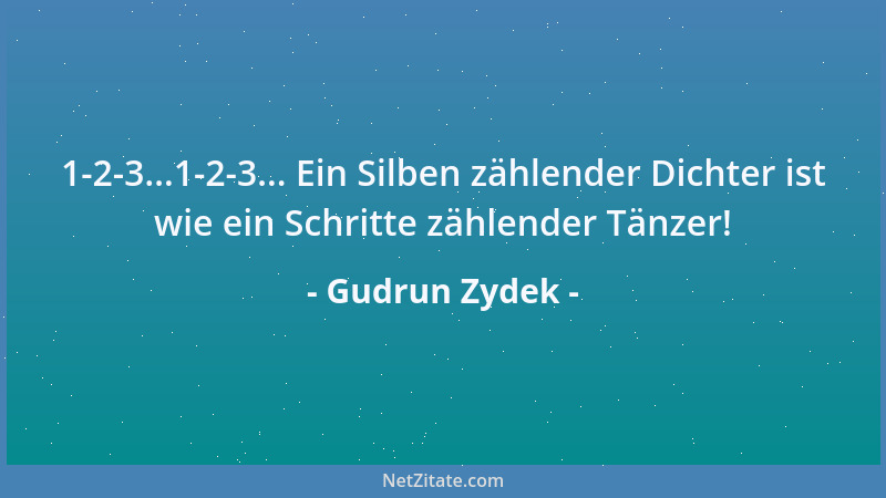 Gudrun Zydek - 1-2-3...1-2-3... Ein Silben zählender Dichter ist wie ein Schritte zählender Tänzer!...