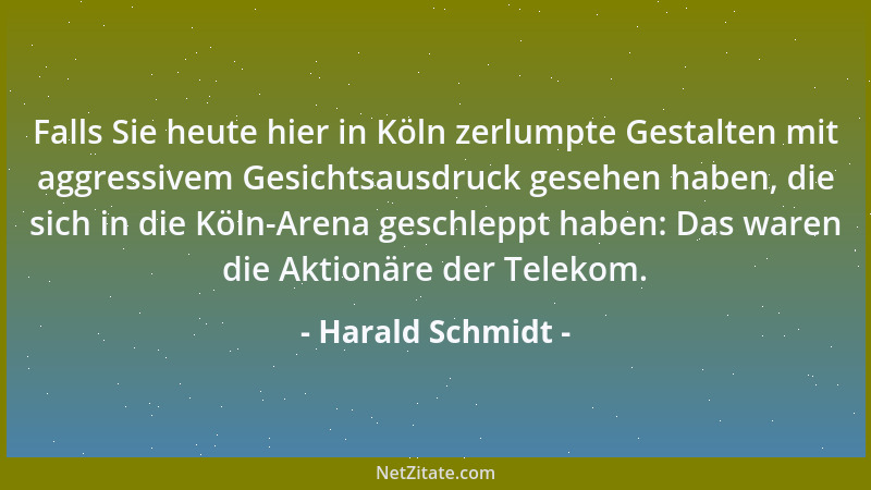 Harald Schmidt - Falls Sie heute hier in Köln zerlumpte Gestalten mit aggressivem Gesichtsausdruck gesehen haben, die sich...