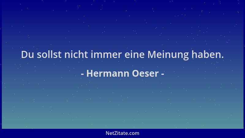 Hermann Oeser - Du sollst nicht immer eine Meinung haben....