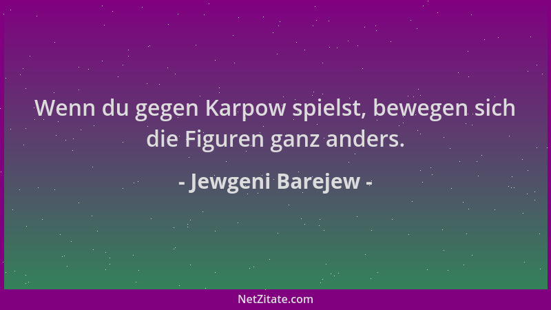 Jewgeni Barejew - Wenn du gegen Karpow spielst, bewegen sich die Figuren ganz anders....