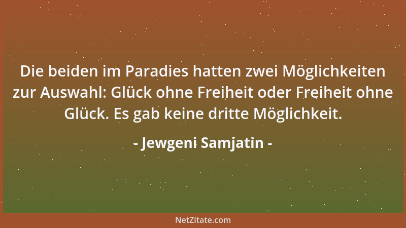 Jewgeni Samjatin - Die beiden im Paradies hatten zwei Möglichkeiten zur Auswahl: Glück ohne Freiheit oder Freiheit ohne Glü...