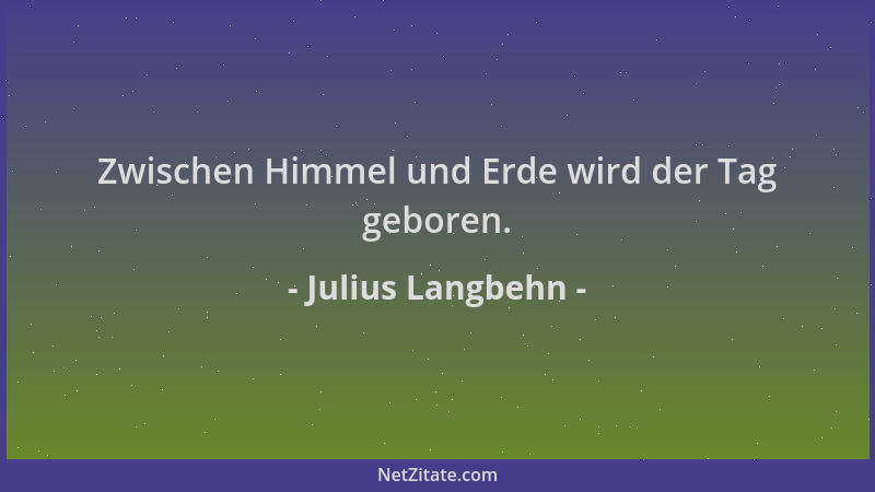 Julius Langbehn - Zwischen Himmel und Erde wird der Tag geboren....