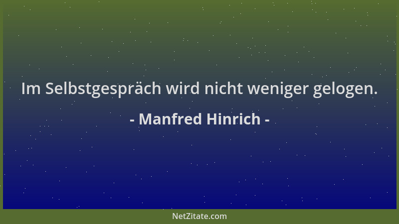 Manfred Hinrich - Im Selbstgespräch wird nicht weniger gelogen....