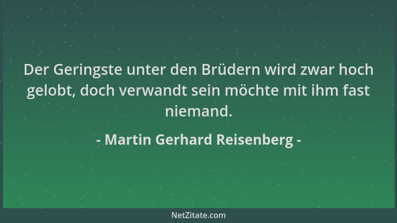Martin Gerhard Reisenberg - Der Geringste unter den Brüdern wird zwar hoch gelobt, doch verwandt sein möchte mit ihm fast n...