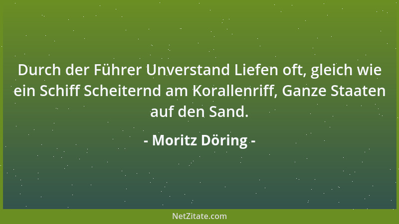 Moritz Döring - Durch der Führer Unverstand Liefen oft, gleich wie ein Schiff Scheiternd am Korallenriff, Ganze Staaten auf...