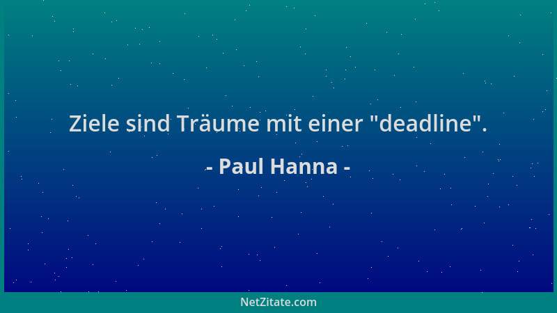 Paul Hanna - Ziele sind Träume mit einer  "deadline "....