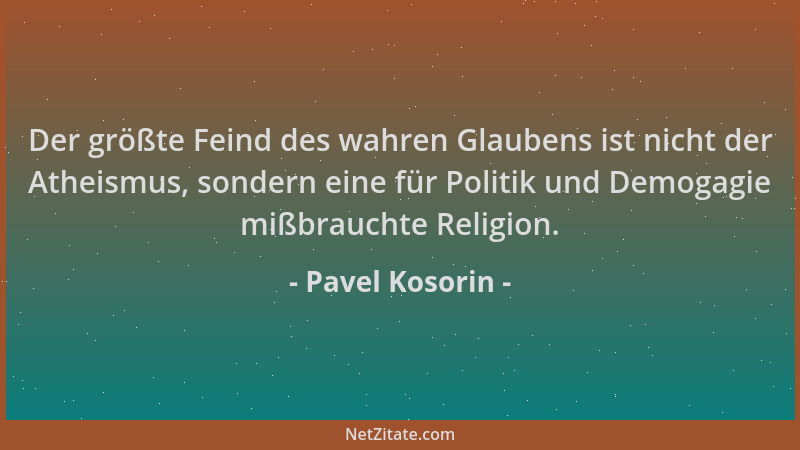 Pavel Kosorin - Der größte Feind des wahren Glaubens ist nicht der Atheismus, sondern eine für Politik und Demogagie mißbra...