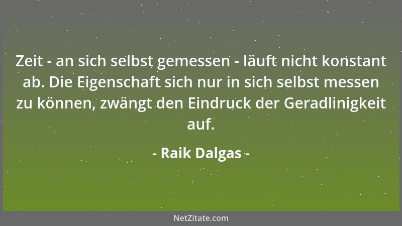 Raik Dalgas - Zeit - an sich selbst gemessen - läuft nicht konstant ab. Die Eigenschaft sich nur in sich selbst messen zu k...