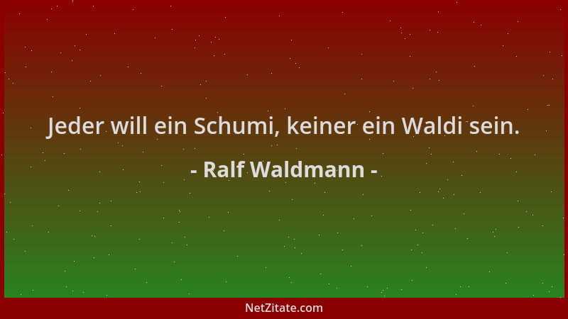 Ralf Waldmann - Jeder will ein Schumi, keiner ein Waldi sein....