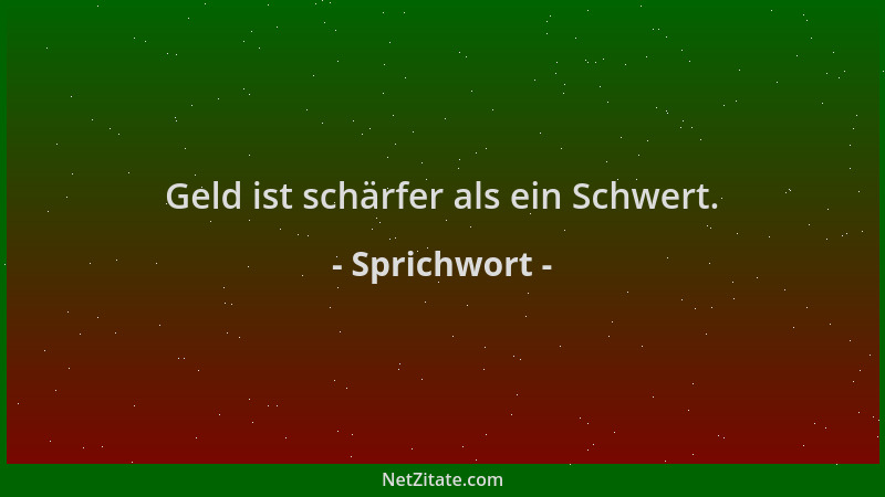 Sprichwort - Geld ist schärfer als ein Schwert....