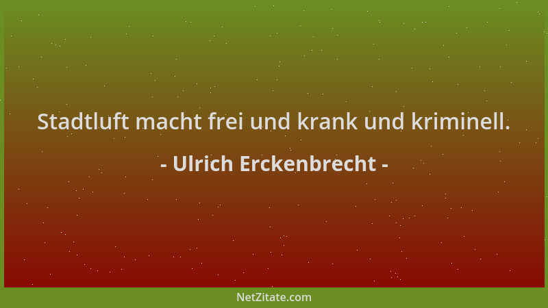 Ulrich Erckenbrecht - Stadtluft macht frei und krank und kriminell....