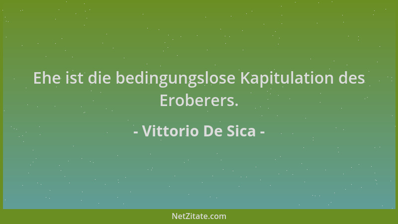 Vittorio De Sica - Ehe ist die bedingungslose Kapitulation des Eroberers....